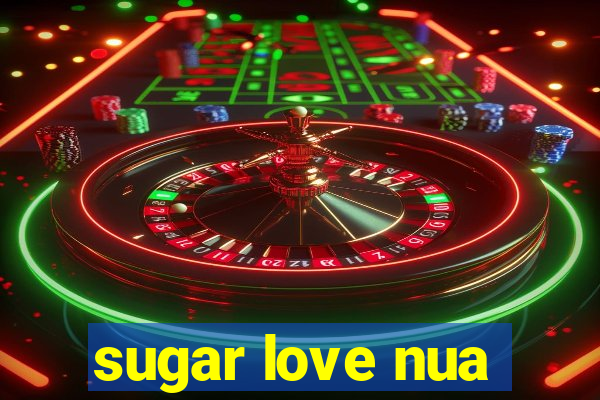 sugar love nua